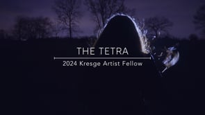 The TETRA | 2024 Kresge Artist Fellow
